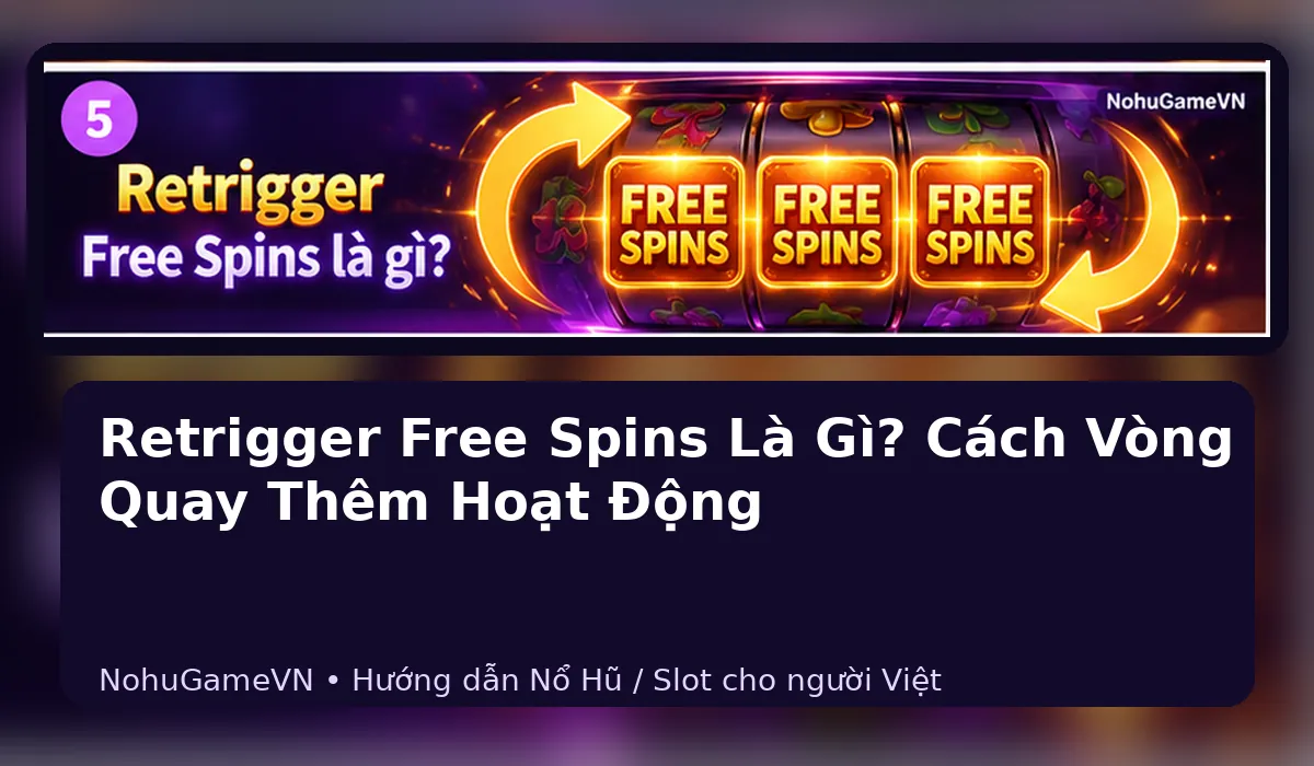 Free Spins được retrigger bằng các biểu tượng bonus trên máy slot