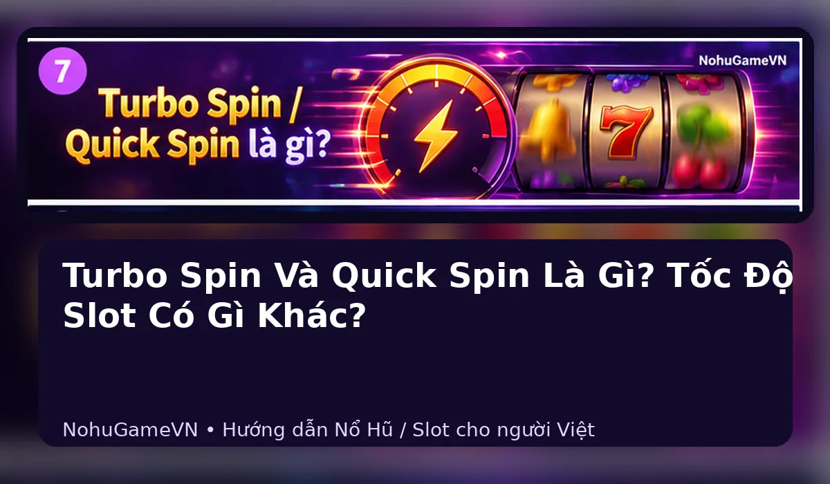 Turbo Spin và Quick Spin với biểu tượng tốc độ trên máy slot